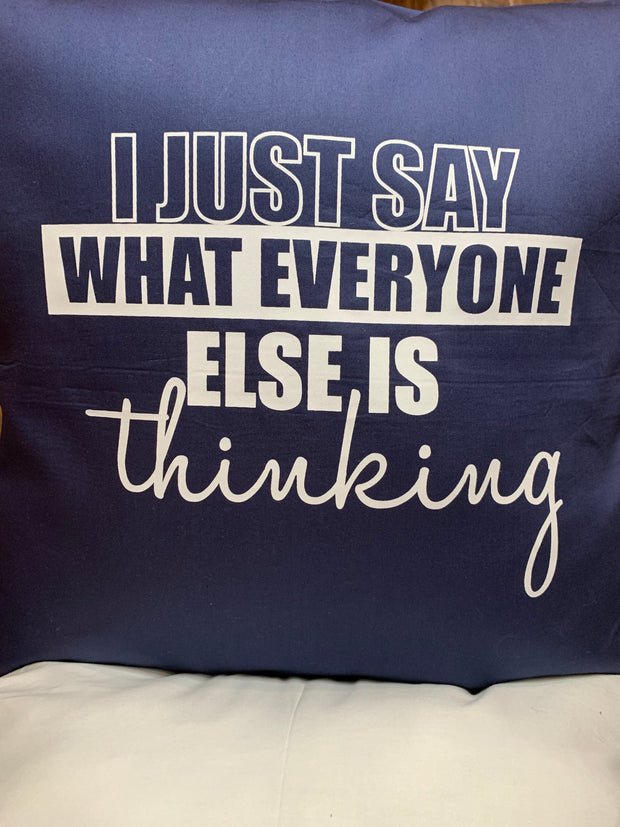 I Just Say What Everyone Else is Thinking Pillow w/ Insert