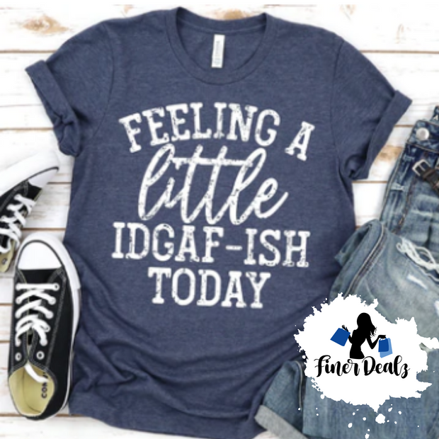 Feeling A Little IDGAF-ISH Today T-shirt