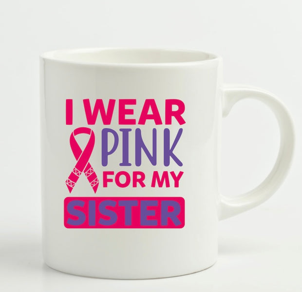 I Wear Pink For My Sister Mug (11oz)