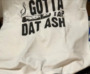 Gotta Tap Dat Ash T-shirt